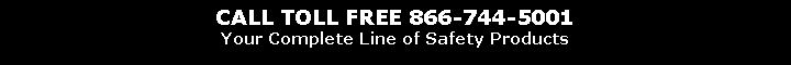 Text Box: CALL TOLL FREE 866-744-5001Your Complete Line of Safety Products